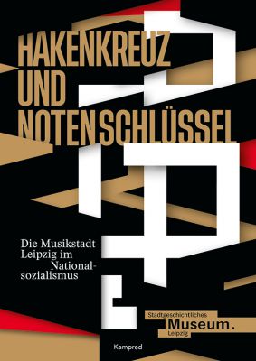 Kerstin Sieblist, Sebastian Krötzsch, Anselm Hartinger (Hrsg.): Hakenkreuz und Notenschlüssel. Die Musikstadt Leipzig im Nationalsozialismus
