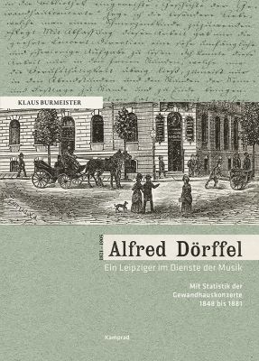 Klaus Burmeister: Alfred Dörffel (1821–1905). Ein Leipziger im Dienste der Musik