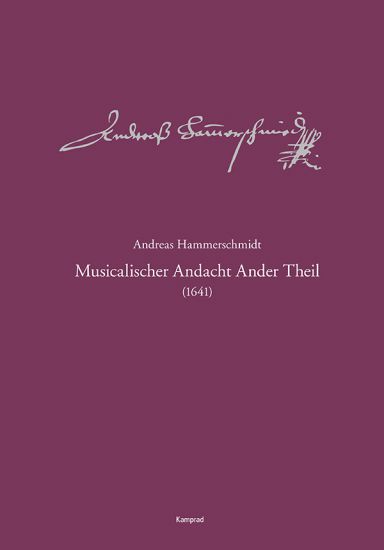 Andreas Hammerschmidt – Werkausgabe Band 2: Musicalischer Andacht Ander Theil (1641)