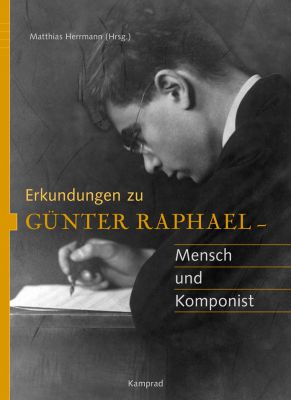 Matthias Herrmann (Hrsg.): Erkundungen zu Günter Raphael. Mensch und Komponist