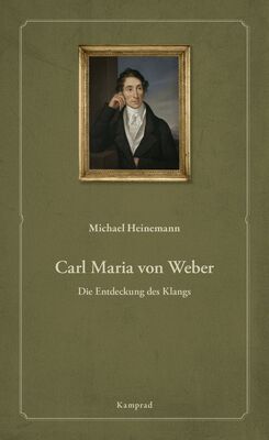 Michael Heinemann: Carl Maria von Weber