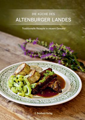 Die Küche des Altenburger Landes. Traditionelle Rezepte in neuem Gewand