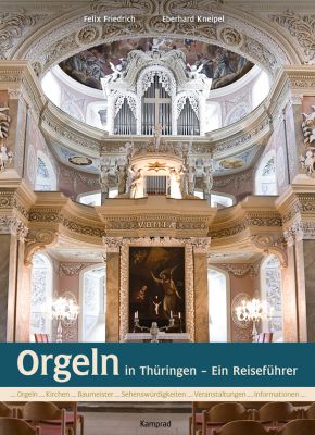 Felix Friedrich/Eberhard Kneipel: Orgeln in Thüringen – Ein Reiseführer