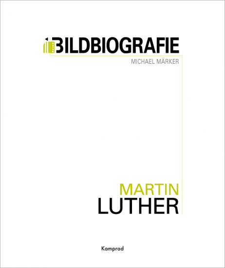 Michael Märker: Martin Luther. Bildbiografie