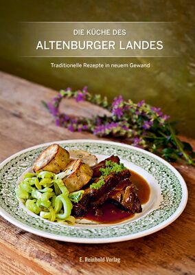 Die Küche des Altenburger Landes. Traditionelle Rezepte in neuem Gewand