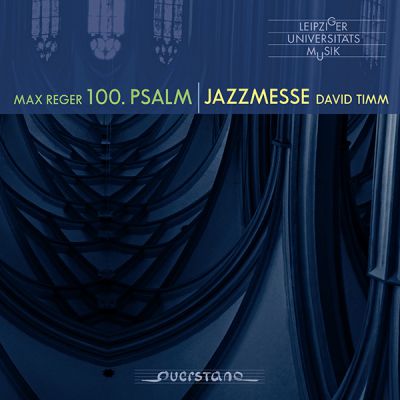 Max Reger: 100. Psalm – David Timm: Jazzmesse