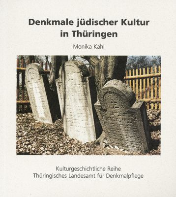 Monika Kahl: Denkmale jüdischer Kultur in Thüringen