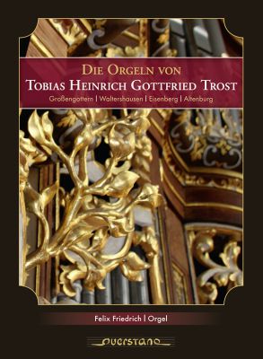 Die Orgeln von Tobias Heinrich Gottfried Trost