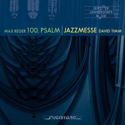 Max Reger: 100. Psalm – David Timm: Jazzmesse