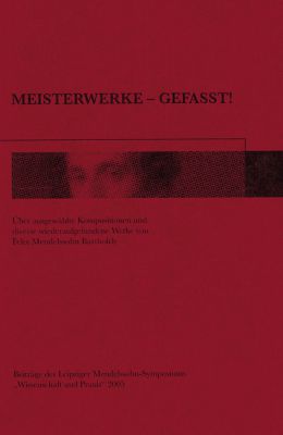 Gewandhaus zu Leipzig, Internationale Mendelssohn-Stiftung e.V. (Hrsg.): Meisterwerke – gefasst!