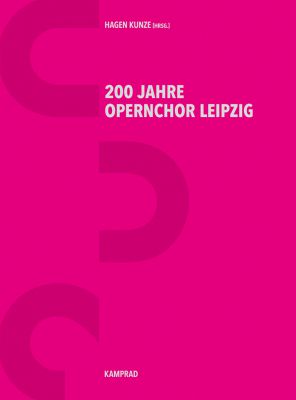 Hagen Kunze (Hrsg.): 200 Jahre Opernchor Leipzig