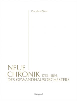 Claudius Böhm: Neue Chronik des Gewandhausorchesters. 1. Band: 1743–1893