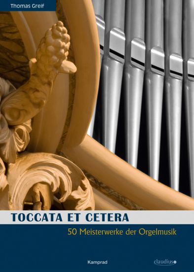 Thomas Greif: Toccata et cetera. 50 Meisterwerke der Orgelmusik