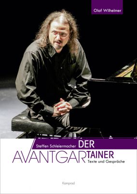 Olaf Wilhelmer (Hrsg.): Steffen Schleiermacher. Der Avantgartainer. Texte und Gespräche