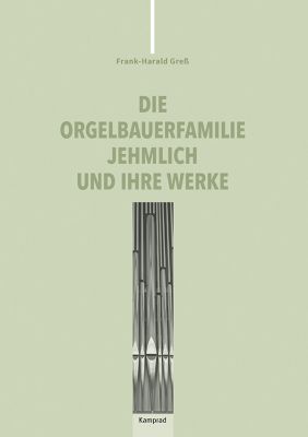 Die Orgelbauerfamilie Jehmlich und ihre Werke