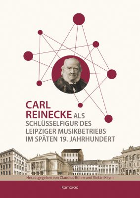 Carl Reinecke als Schlüsselfigur des Leipziger Musikbetriebs im späten 19. Jahrhundert