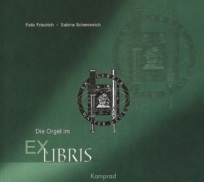 Felix Friedrich, Sabine Schemmrich: Die Orgel im Exlibris