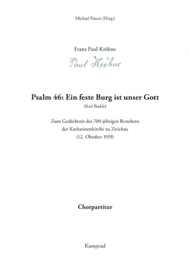 Franz Paul Kröhne: Psalm 46: Ein feste Burg ist unser Gott. Zum Gedächtnis des 700-jährigen Bestehens der Katharinenkirche zu Zwickau. Chorpartitur