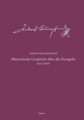 Andreas Hammerschmidt – Werkausgabe Band 9.1: Musicalische Gespräche über die Evangelia, Teil 1 (1655)