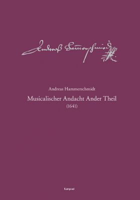 Andreas Hammerschmidt – Werkausgabe Band 2: Musicalischer Andacht Ander Theil (1641)