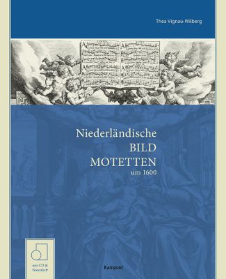 Thea Vignau-Wilberg: Niederländische Bildmotetten und Motettenbilder. Multimediale Kunst um 1600