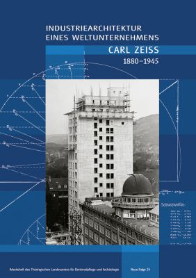 Bertram Kurze: Industriearchitektur eines Weltunternehmens – CARL ZEISS 1880–1945