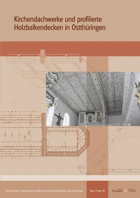 Lutz Scherf: Kirchendachwerke und profilierte Holzbalkendecken in Ostthüringen