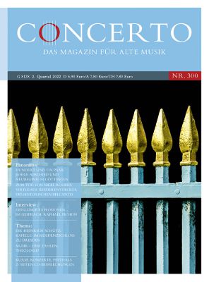 Concerto – Das Magazin für Alte Musik Nr. 300 (2. Quartal 2022)