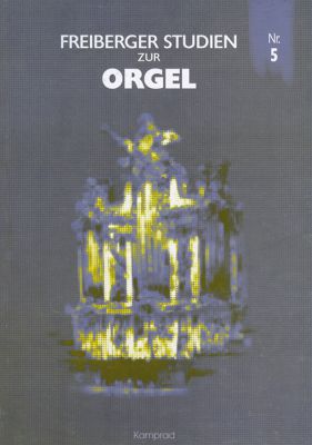 Silbermanntradition und Orgelromantik (Freiberger Studien zur Orgel 5)