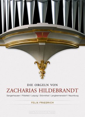 Die Orgeln von Zacharias Hildebrandt Volume 1