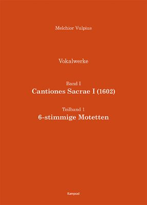 Melchior Vulpius: Cantiones Sacrae I (1602) – 6-stimmige Motetten