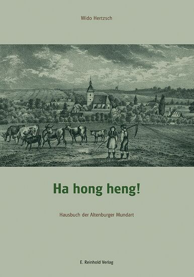 Wido Hertzsch: Ha hong heng! Hausbuch der Altenburger Mundart