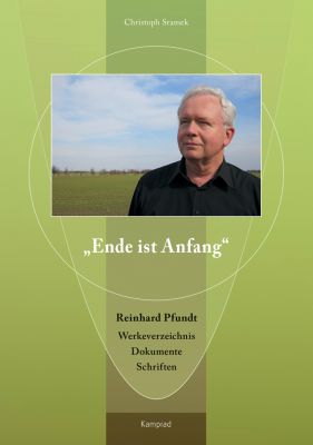 Christoph Sramek: „Ende ist Anfang“. Reinhard Pfundt – Werkeverzeichnis, Dokumente, Schriften