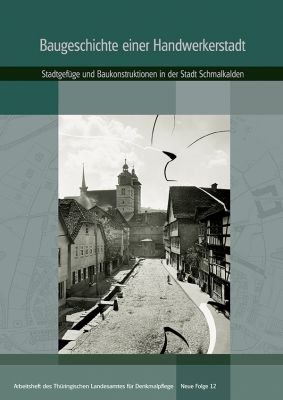 Pryzemyslaw Paul Zalewski: Baugeschichte einer Handwerkerstadt. Stadtgefüge und Baukonstruktionen in der Stadt Schmalkalden