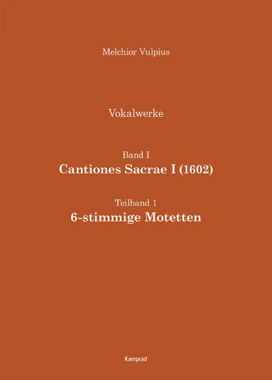 Melchior Vulpius: Cantiones Sacrae I (1602) – 6-stimmige Motetten