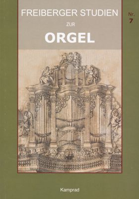 Felix Friedrich, Frank-Harald Greß, Johannes Roßner (Hrsg.): Freiberger Studien zur Orgel 7