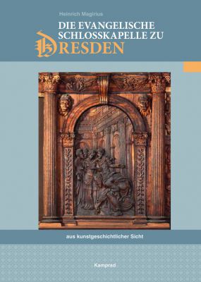 Heinrich Magirius: Die evangelische Schlosskapelle zu Dresden aus kunstgeschichtlicher Sicht