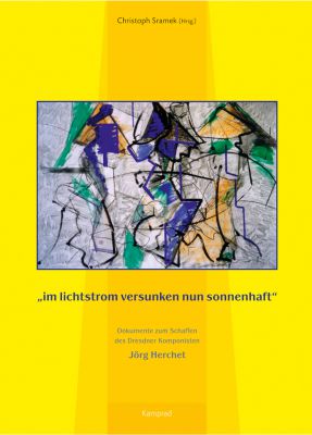 Christoph Sramek (Hrsg.): „im lichtstrom versunken nun sonnenhaft“. Dokumente zum Schaffen des Dresdner Komponisten Jörg Herchet