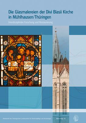 Die Glasmalereien der Divi Blasii Kirche in Mühlhausen/Thüringen. Interdisziplinäre Forschung und Restaurierung