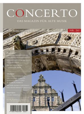Concerto – Das Magazin für Alte Musik, Nr. 261 (Mai/Juni 2015)