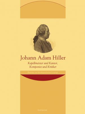 Claudius Böhm (Hrsg.): Johann Adam Hiller – Kapellmeister und Kantor, Komponist und Kritiker