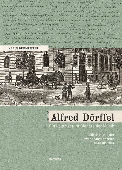 Klaus Burmeister: Alfred Dörffel (1821–1905). Ein Leipziger im Dienste der Musik