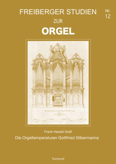 Frank-Harald Greß: Die Orgeltemperaturen Gottfried Silbermanns (Freiberger Studien zur Orgel 12)