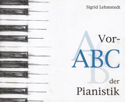 Sigrid Lehmstedt: Vor-ABC der Pianistik