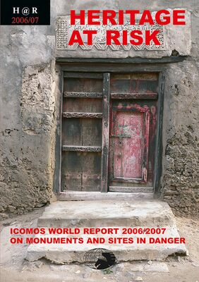 Heritage at Risk. ICOMOS World Report 2006/2007 on Monuments and Sites in Danger