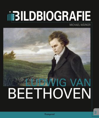 Michael Märker: Ludwig van Beethoven. Bildbiografie