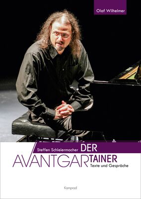 Olaf Wilhelmer (Hrsg.): Steffen Schleiermacher. Der Avantgartainer. Texte und Gespräche