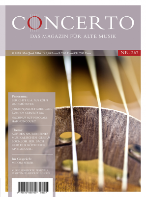 Concerto – Das Magazin für Alte Musik, Nr. 267 (Mai/Juni 2016)