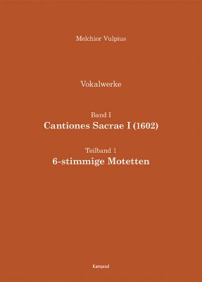 Melchior Vulpius: Cantiones Sacrae I (1602) – 6-stimmige Motetten