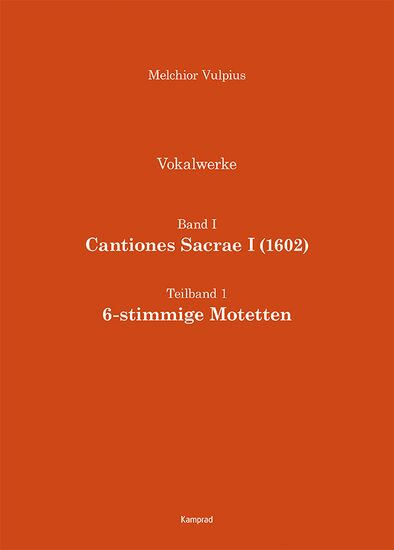 Melchior Vulpius: Cantiones Sacrae I (1602) – 6-stimmige Motetten